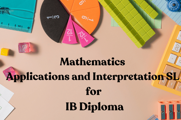 Mathematics Applications and Interpretation SL for IB Diploma